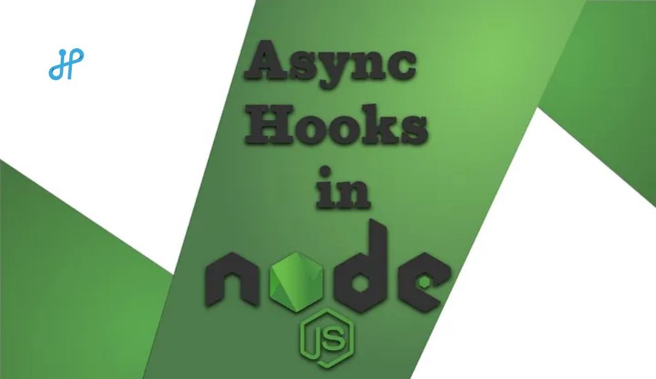 Async Hooks in Node.js Features & Use Cases
